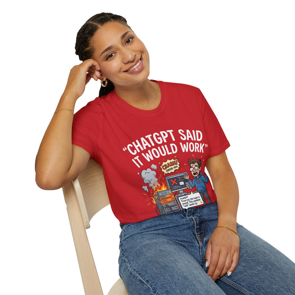 "ChatGPT Said It Would Work" Funny IT T-Shirt — Programmer Tech Humor AI Fail Tee