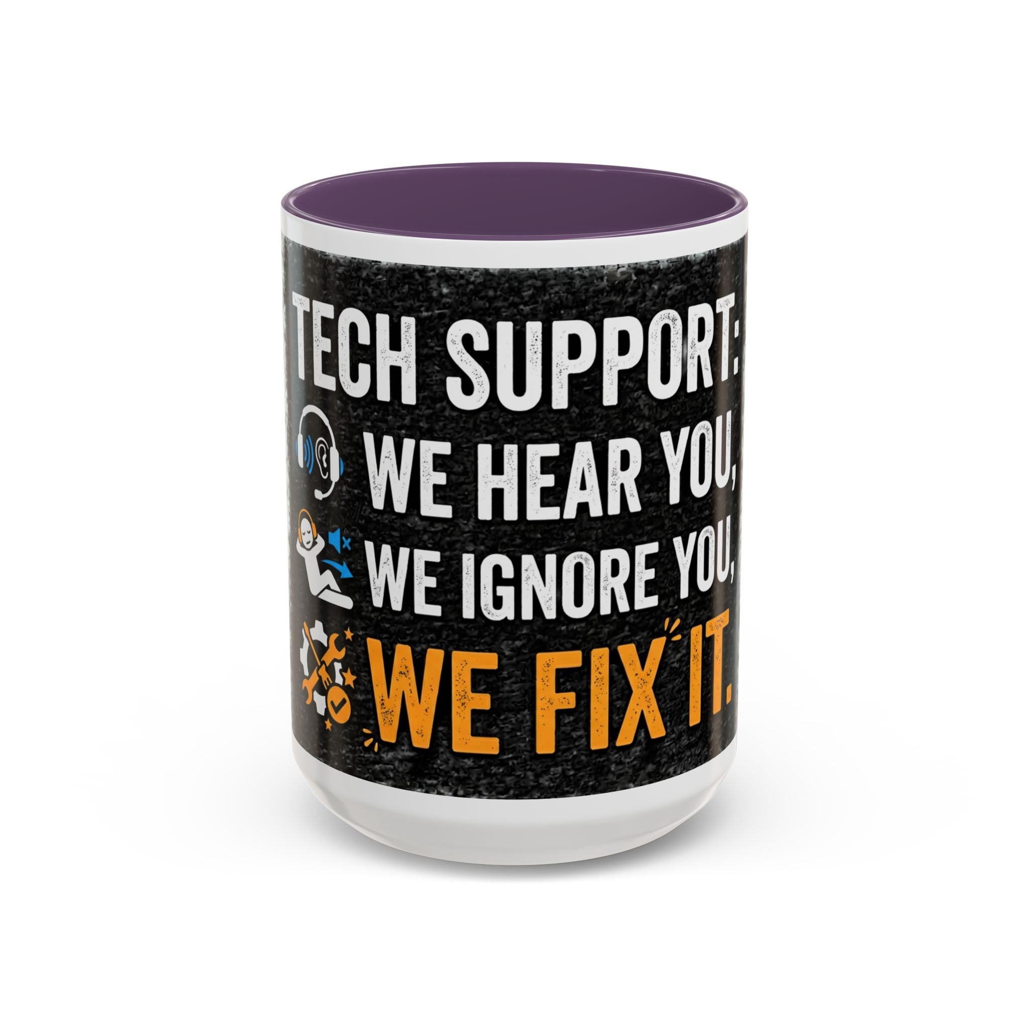 “Tech Support: We Hear You, We Ignore You, We Fix It” Funny IT Accent Mug Tech Support Humor Coffee Mug