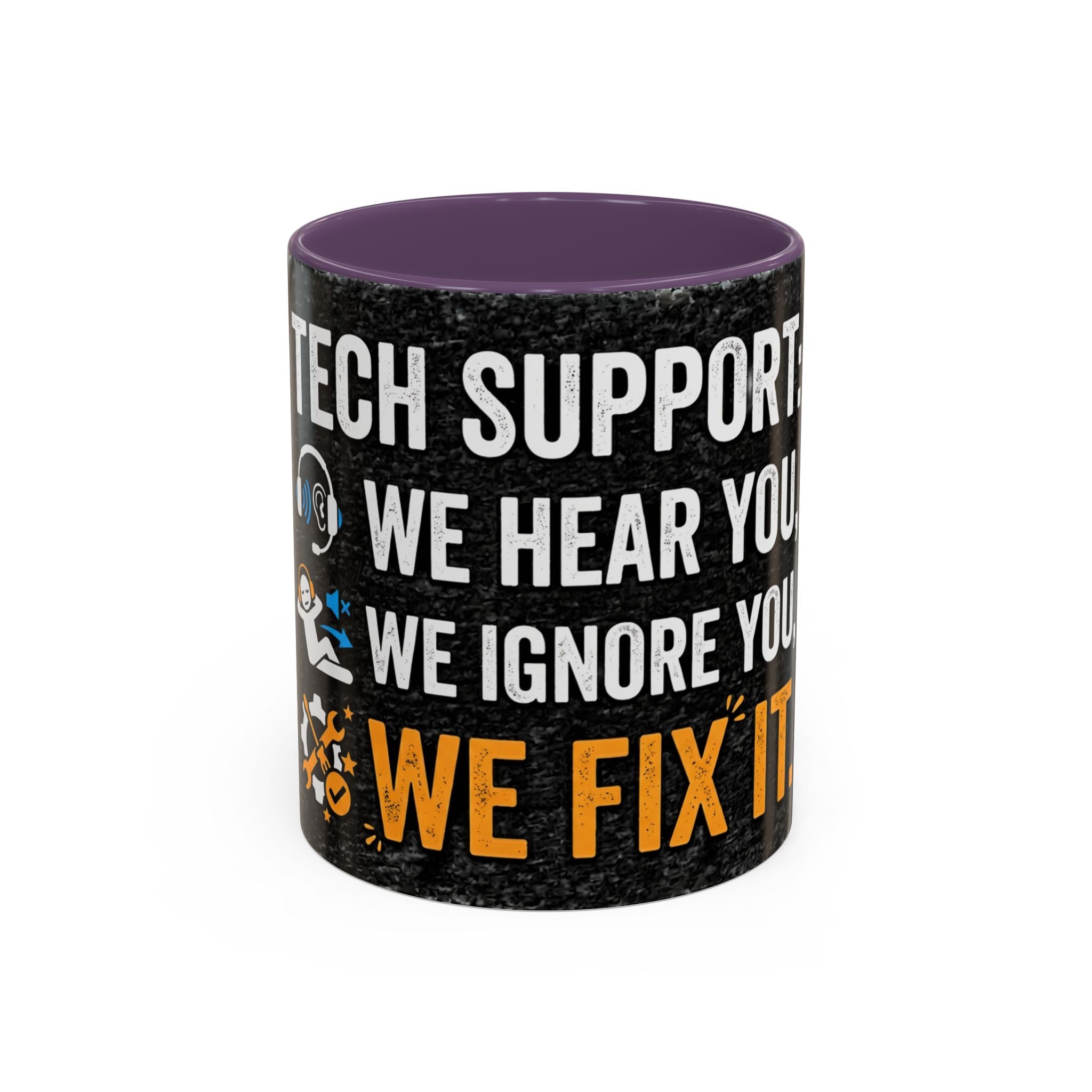 “Tech Support: We Hear You, We Ignore You, We Fix It” Funny IT Accent Mug Tech Support Humor Coffee Mug