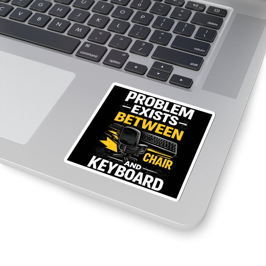 "Problem Exists Between Chair and Keyboard" Tech Humor Sticker — Funny IT Computer User Decal