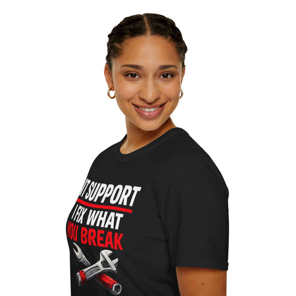 "Tech Support: I Fix What You Break" Funny IT Tech Support Humor T-Shirt