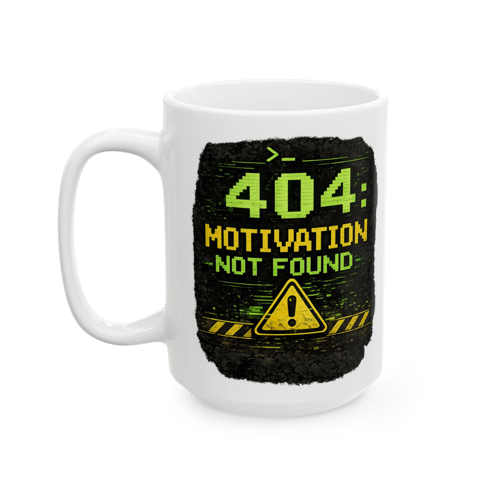"Error 404 Motivation Not Found" Geek Humor Ceramic Mug, (11oz, 15oz)