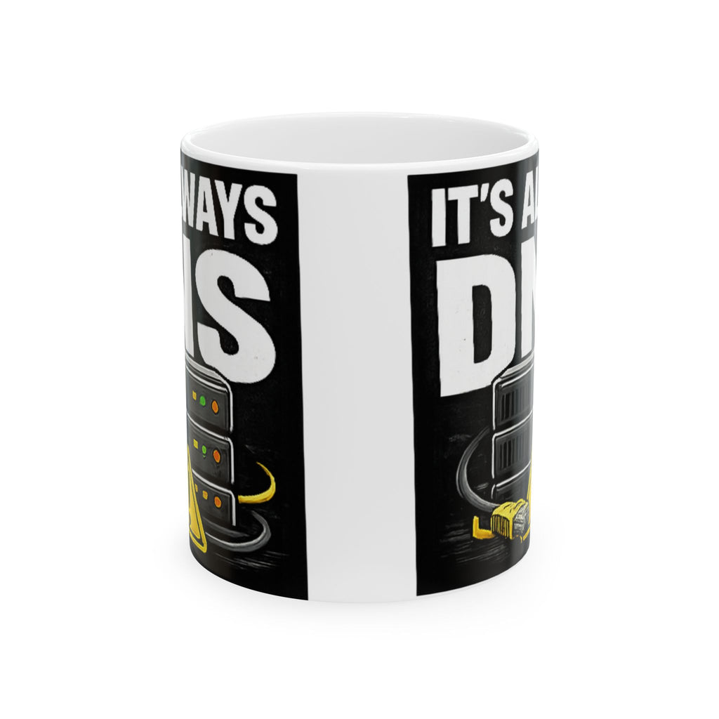 "It's Always DNS" Tech Humor Ceramic Mug, (11oz, 15oz)