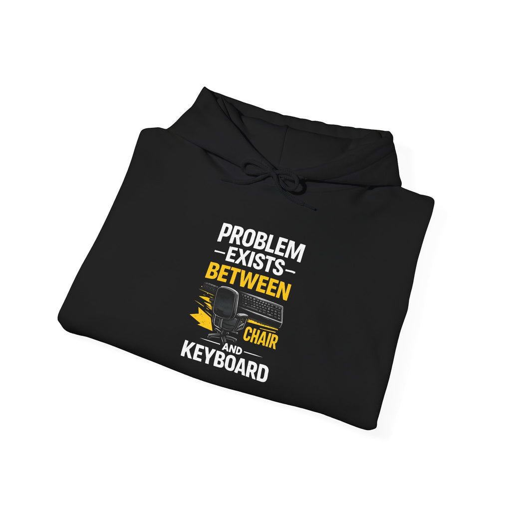 "Problem Exists Between Chair and Keyboard" — Funny IT Programmer Hoodie