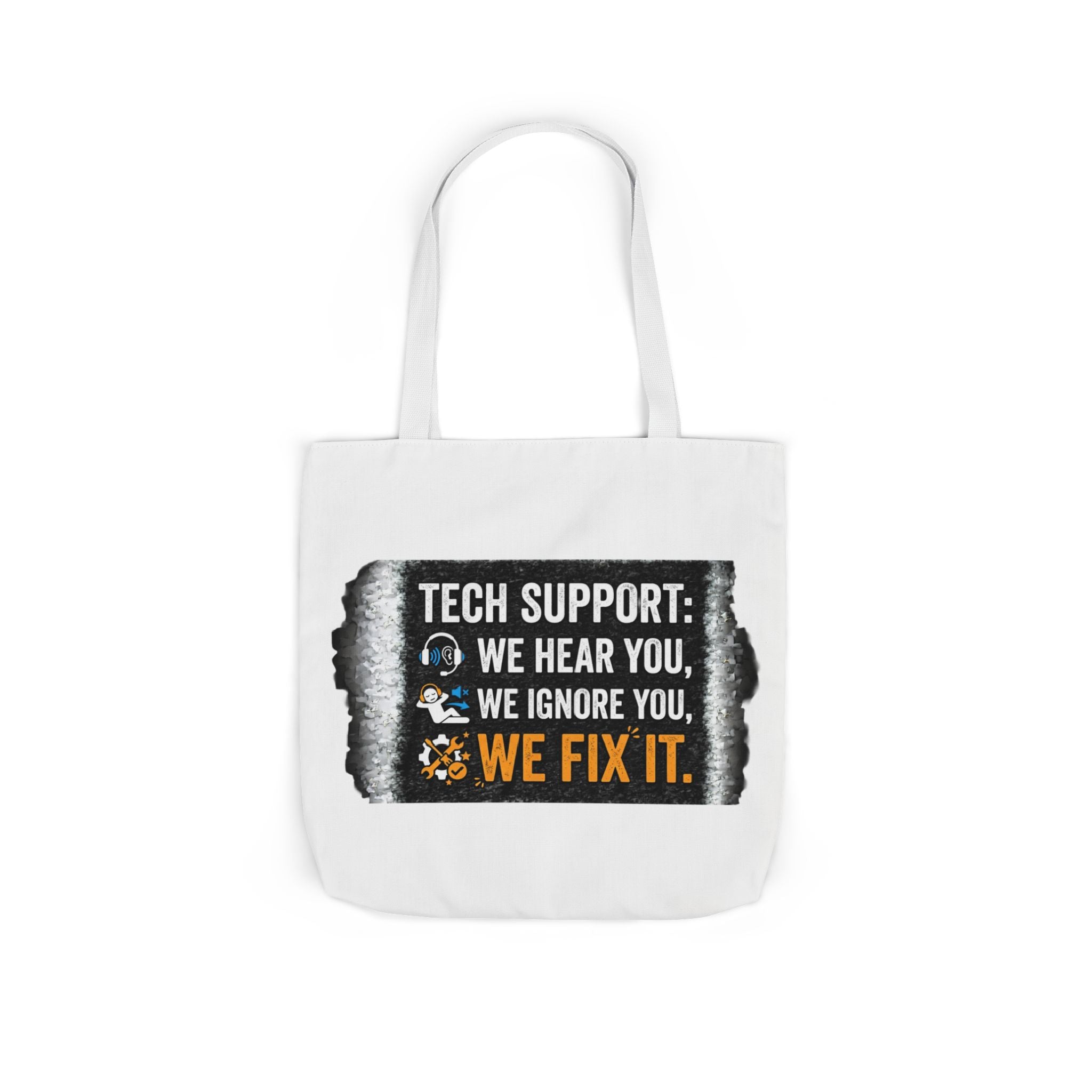 "Tech Support: We Hear You, We Ignore You, We Fix It"  Tech Humor Funny IT Canvas Tote Bag