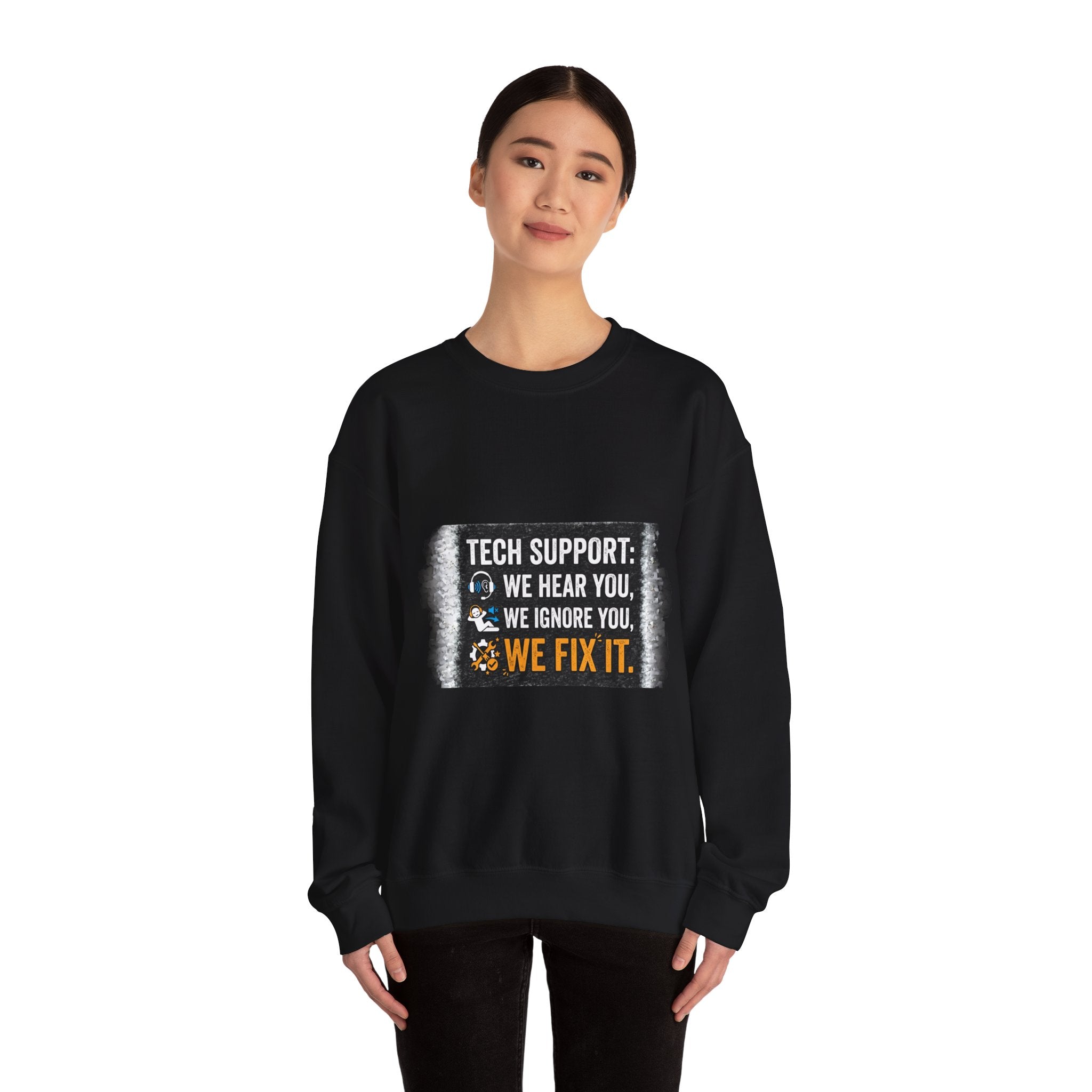 "Tech Support: We Hear You, We Ignore You, We Fix It" Tech Support Humor Crewneck Sweatshirt