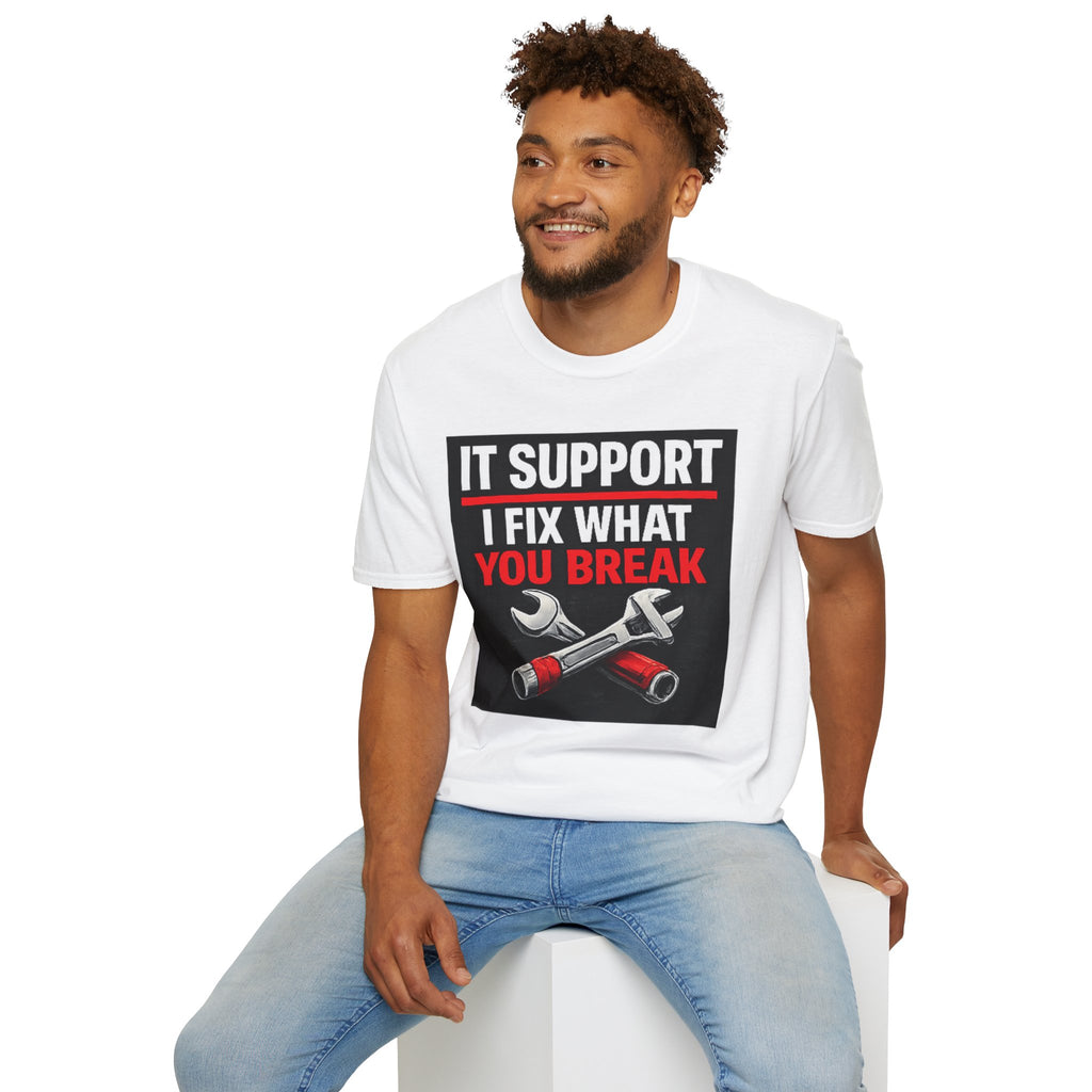"IT Support: I Fix What You Break" Funny IT Tech Support Humor T-Shirt