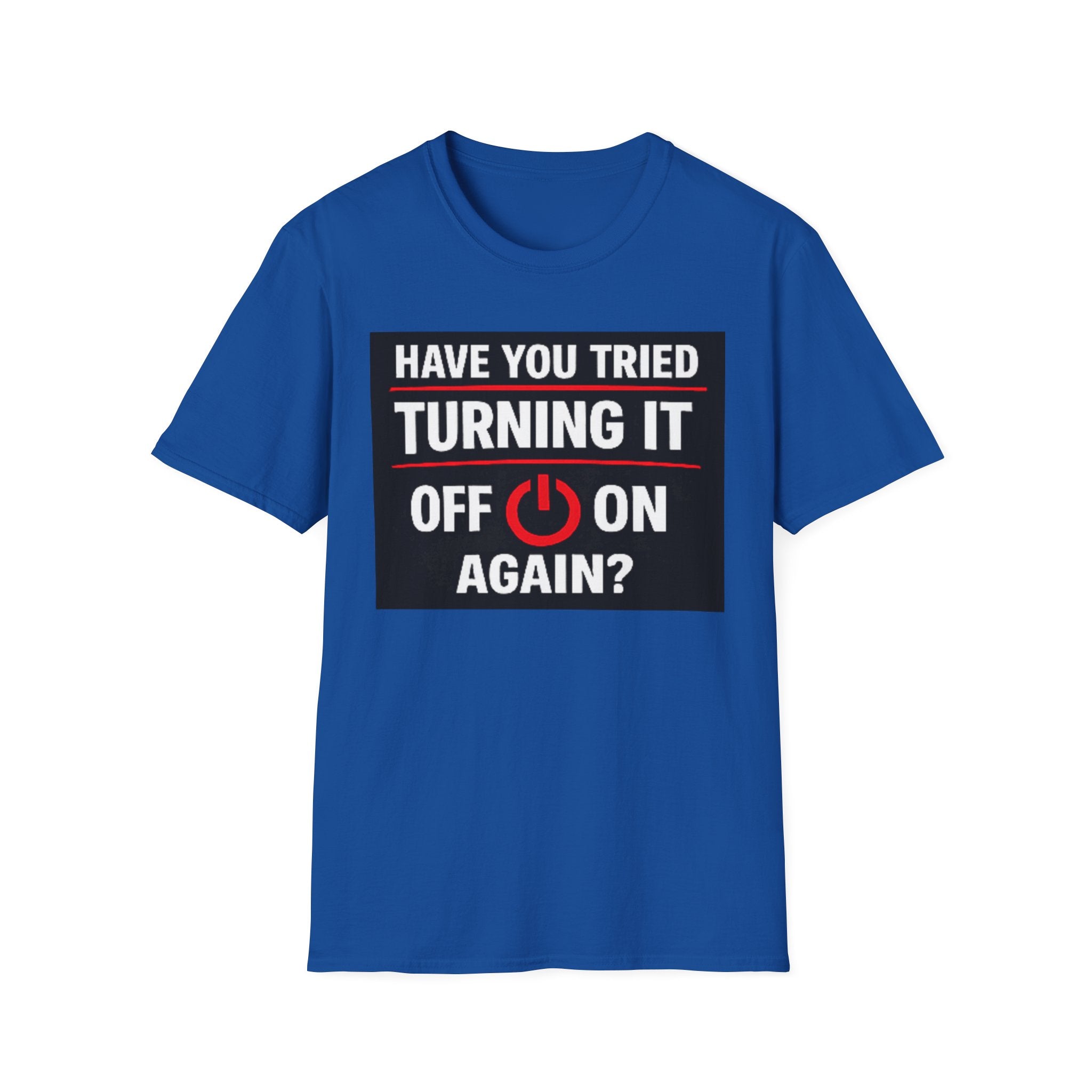 "Have You Tried Turning It Off On Again?" Funny IT T-Shirt Tech Humor Tee