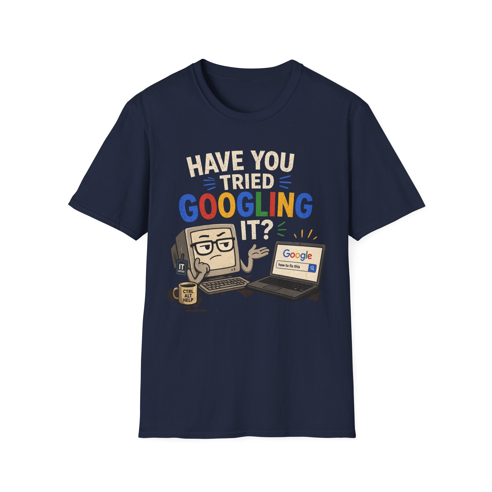"Have You Tried Googling It?" Funny IT T-Shirt — Tech Humor Geek Graphic Tee