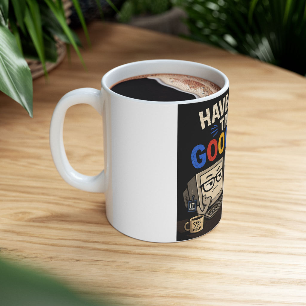 "Have You Tried Googling It?" Funny IT Office Tech Humor Ceramic Mug (11oz, 15oz)
