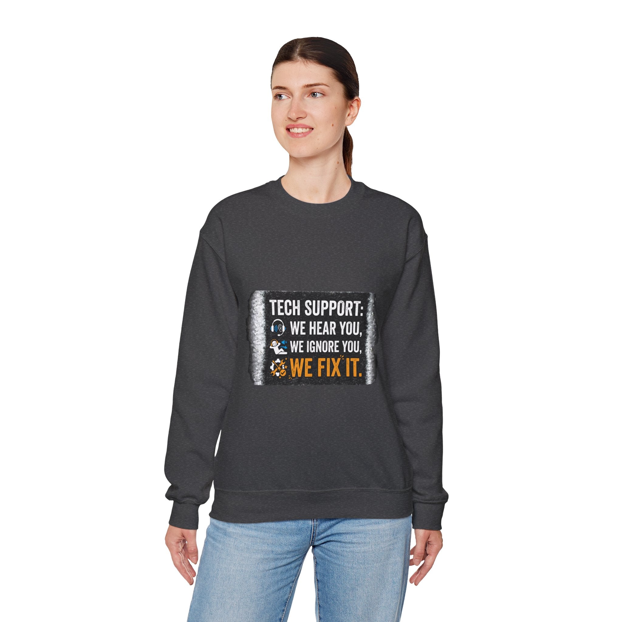 "Tech Support: We Hear You, We Ignore You, We Fix It" Tech Support Humor Crewneck Sweatshirt