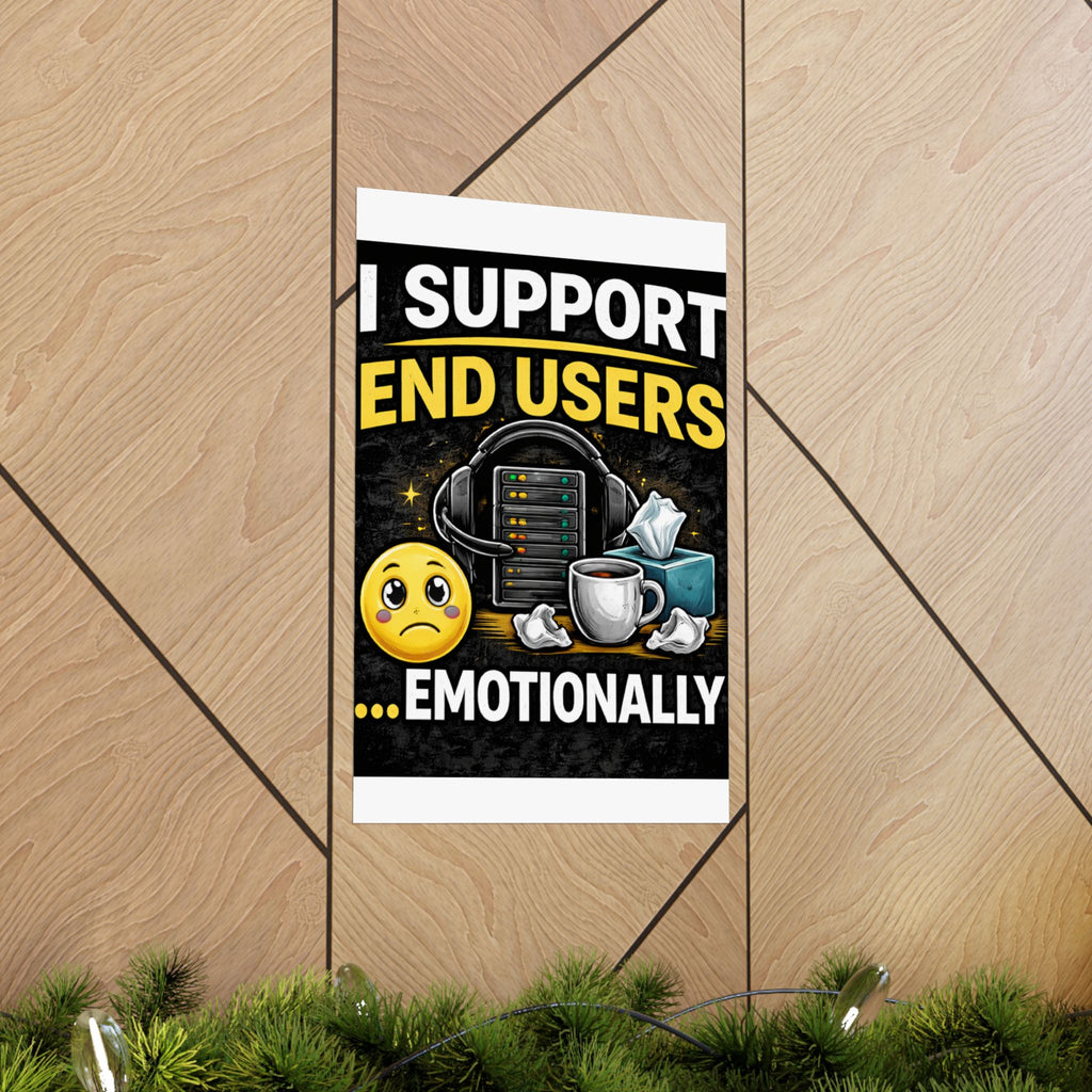 "I Support End Users.... Emotionally" Tech Humor Funny IT Matte Vertical Posters