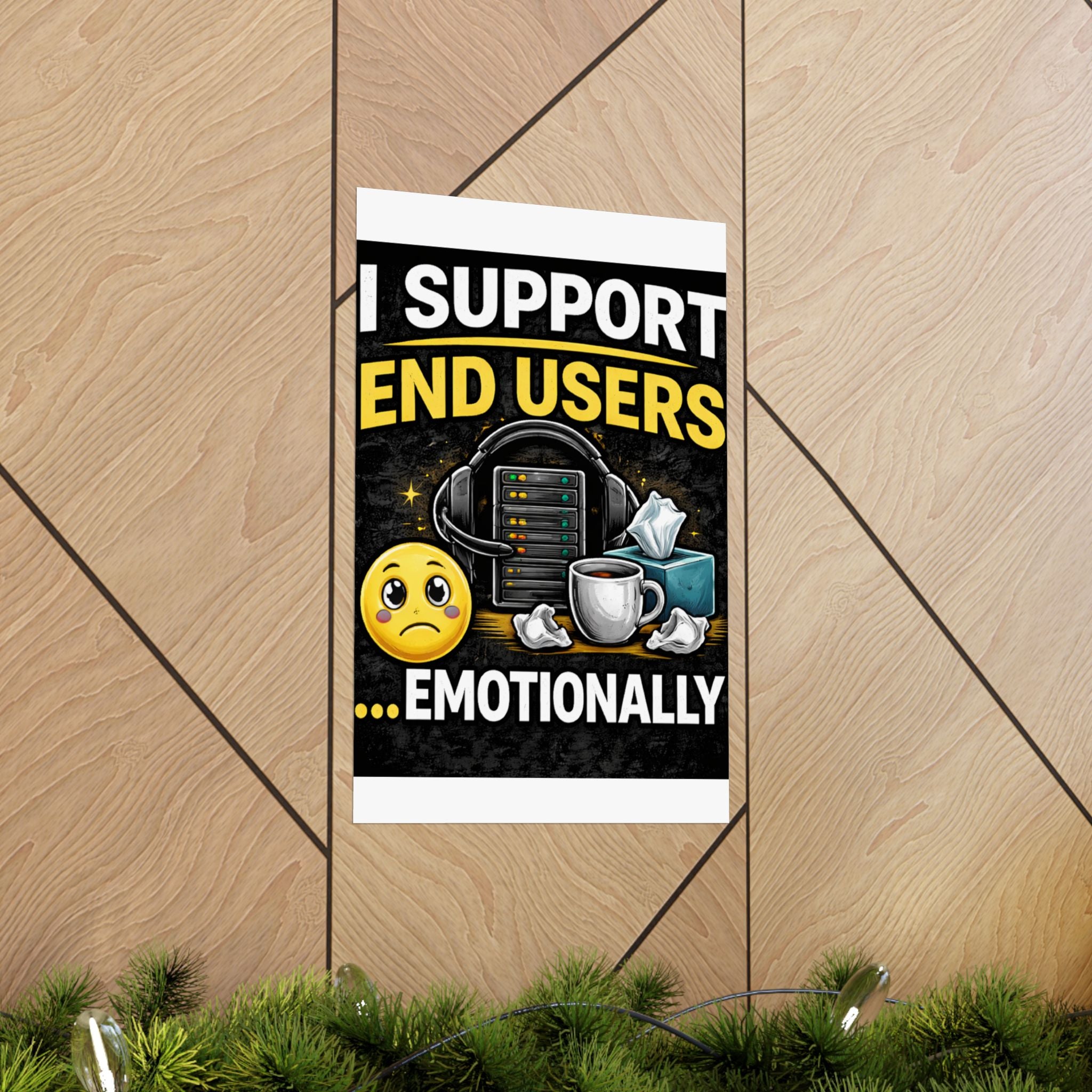 "I Support End Users.... Emotionally" Tech Humor Funny IT Matte Vertical Posters
