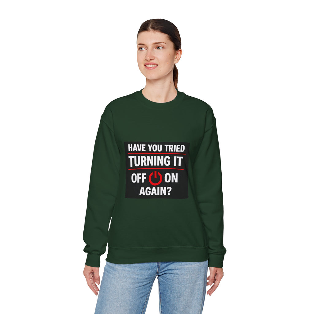 "Have You Tried Turning It Off On Again?" Tech Humor Crewneck Sweatshirt