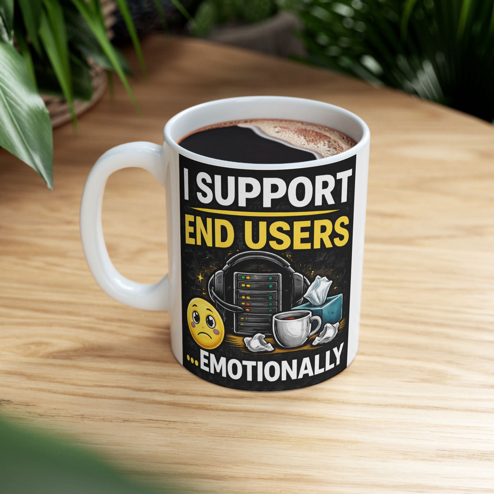 "I Support End Users... Emotionally" Geek Humor Ceramic Mug, (11oz, 15oz)