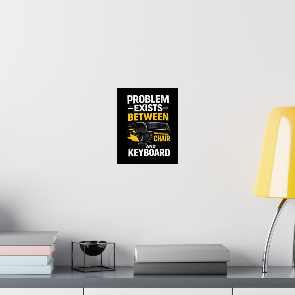"Problem Exists Between Chair and Keyboard" Tech Humor Matte Poster — Funny IT Desk Office Wall Art