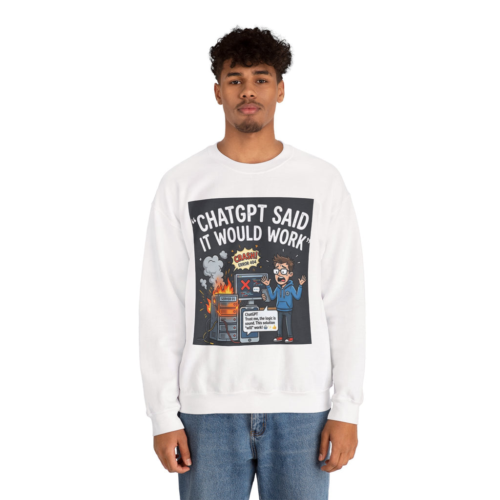 "ChatGPT Said It Would Work" Funny Tech AI Fail Crewneck Sweatshirt