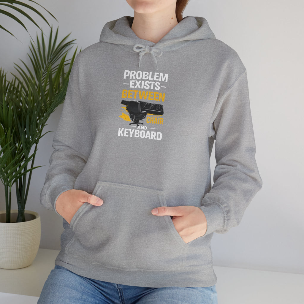"Problem Exists Between Chair and Keyboard" — Funny IT Programmer Hoodie