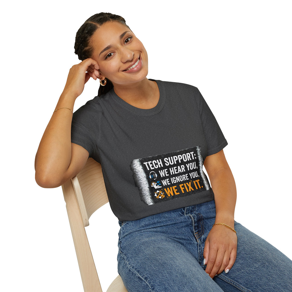 "Tech Support: We Hear You, We Ignore You, We Fix It" Funny IT T-Shirt Tech Humor Tee