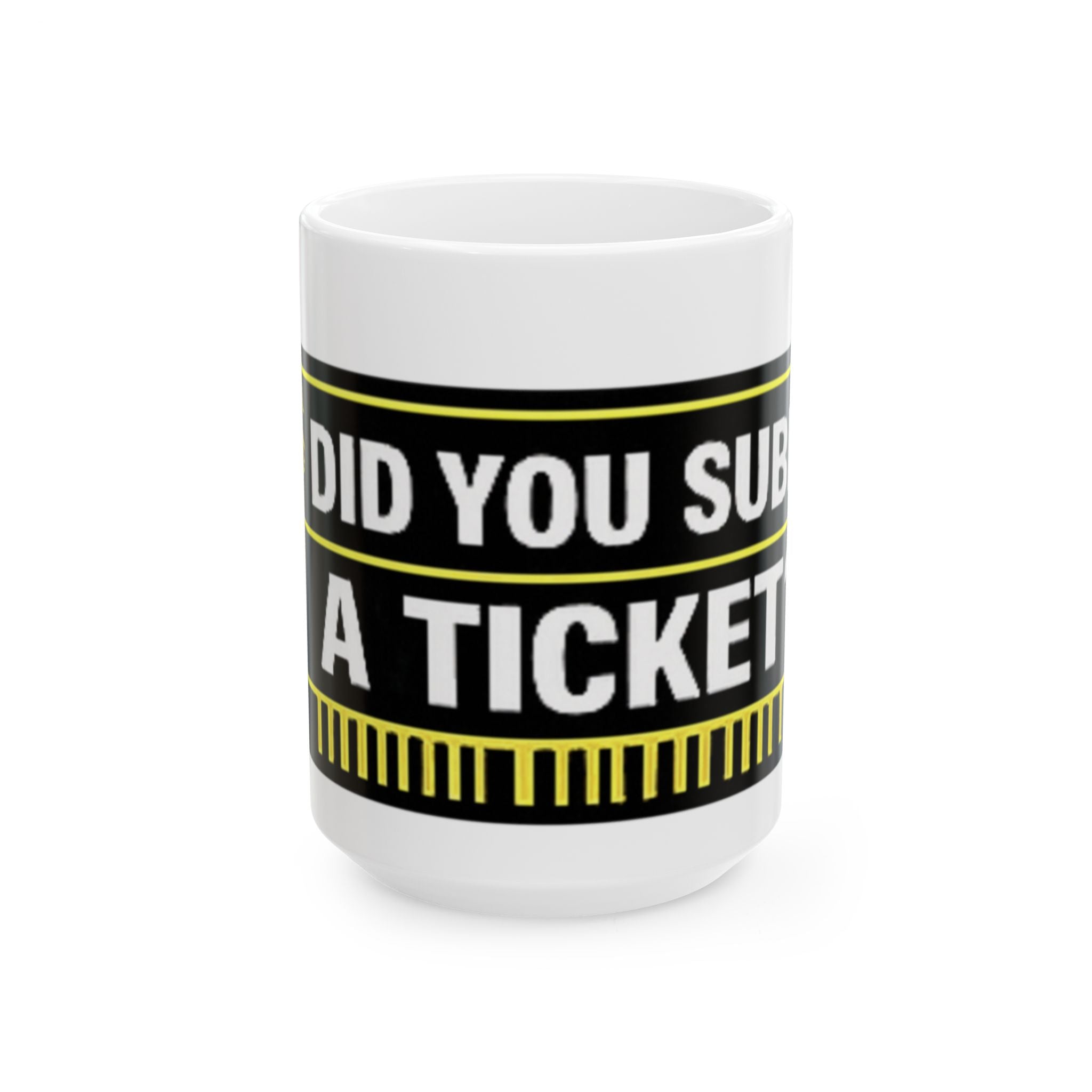 "Did You Submit a Ticket?" Tech Humor Ceramic Mug, (11oz, 15oz)