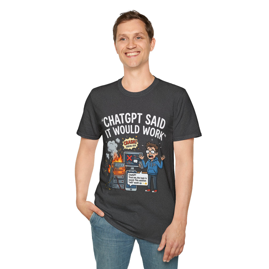 "ChatGPT Said It Would Work" Funny IT T-Shirt — Programmer Tech Humor AI Fail Tee