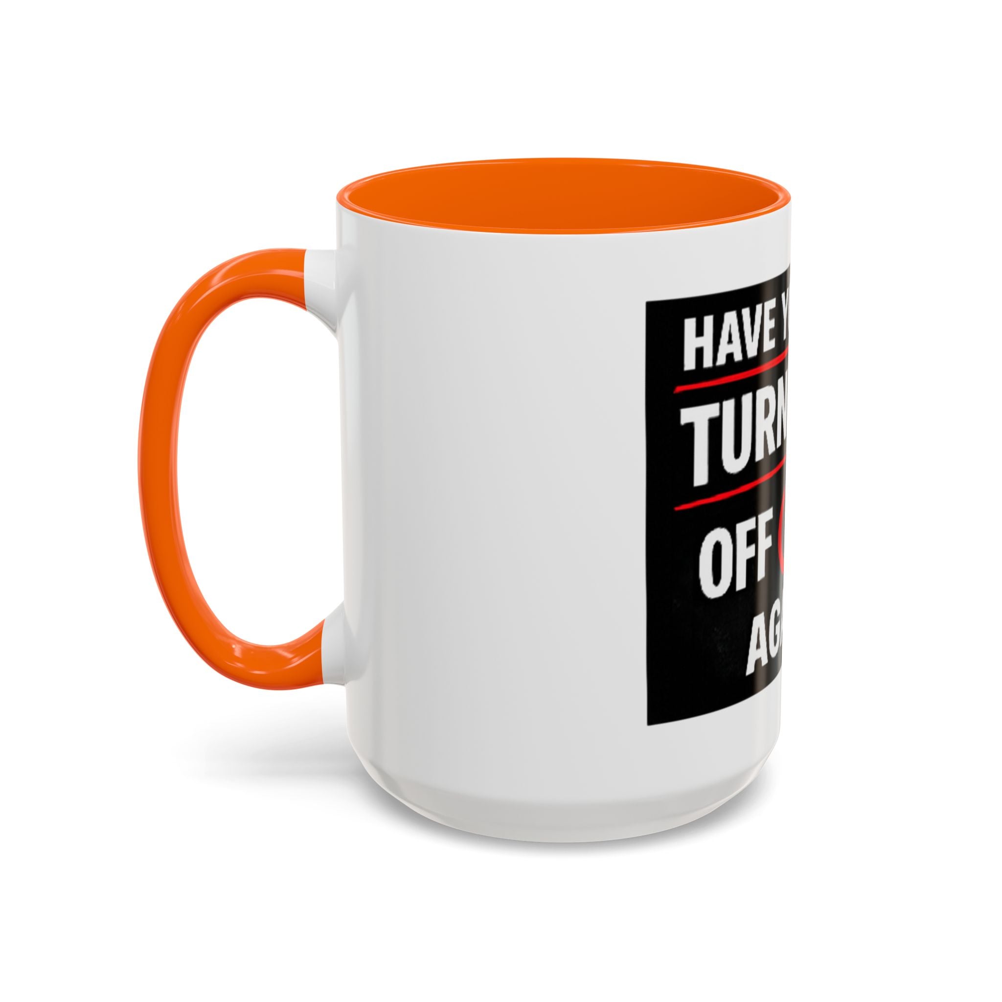 "Have You Tried Turning It Off On Again?" Accent Coffee Mug — Funny IT Tech Gift (11/15oz)