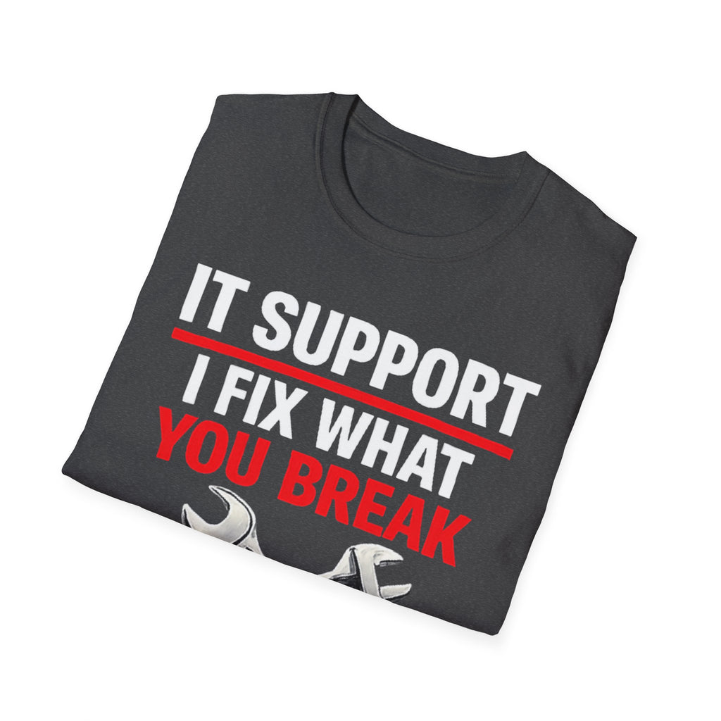 "Tech Support: I Fix What You Break" Funny IT Tech Support Humor T-Shirt