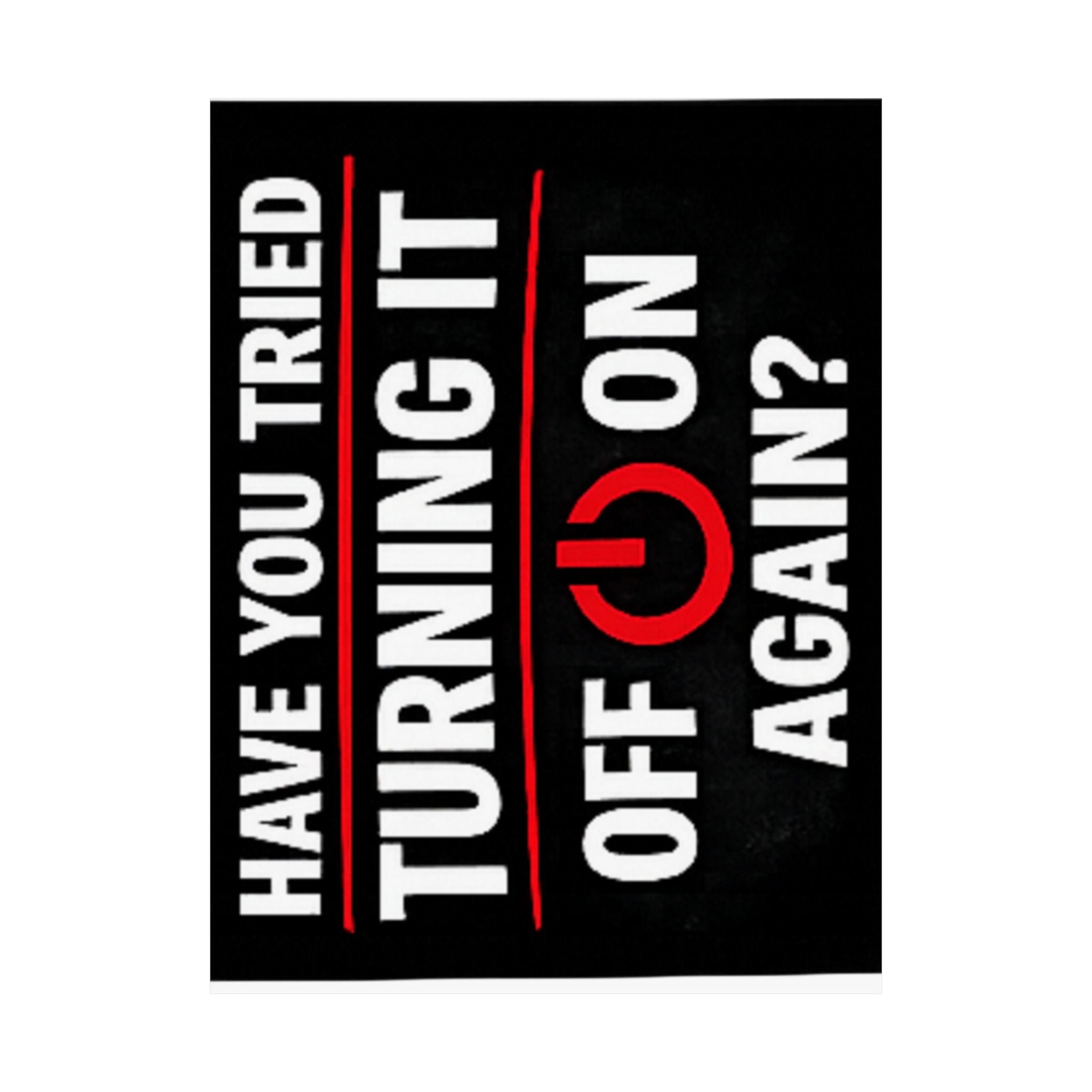 "Have You Tried Turning It Off & On Again?" Tech Humor Funny IT Matte Vertical Posters
