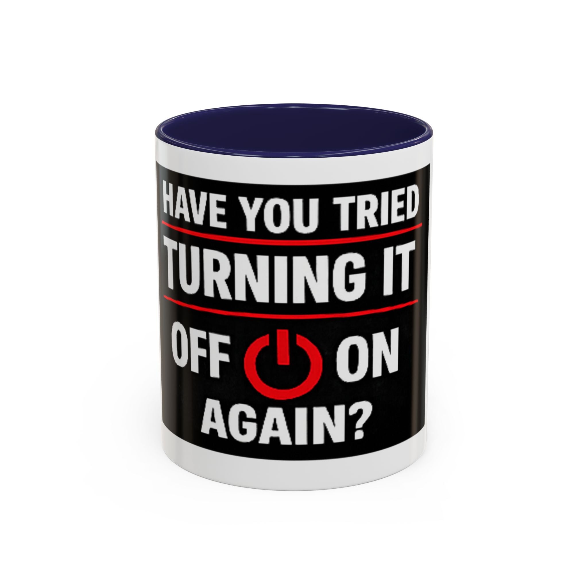 "Have You Tried Turning It Off On Again?" Accent Coffee Mug — Funny IT Tech Gift (11/15oz)
