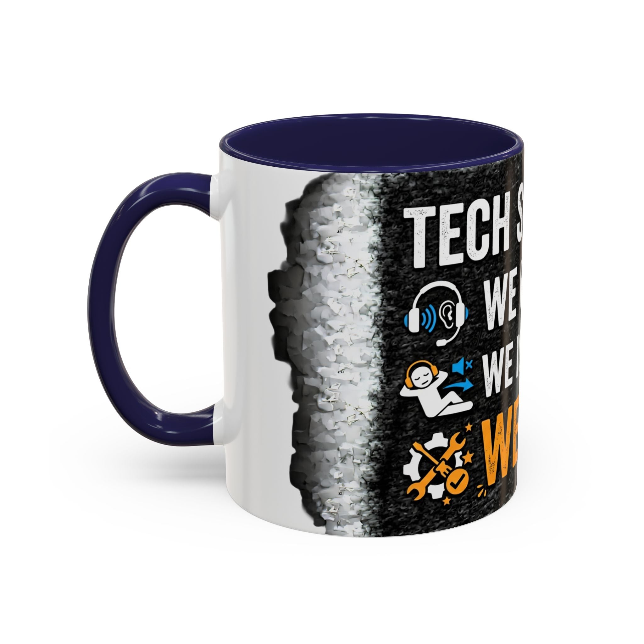 " Tech Support: We Hear You, We Ignore you, We Fix it" IT Humor Accent Coffee Mug (11, 15oz)