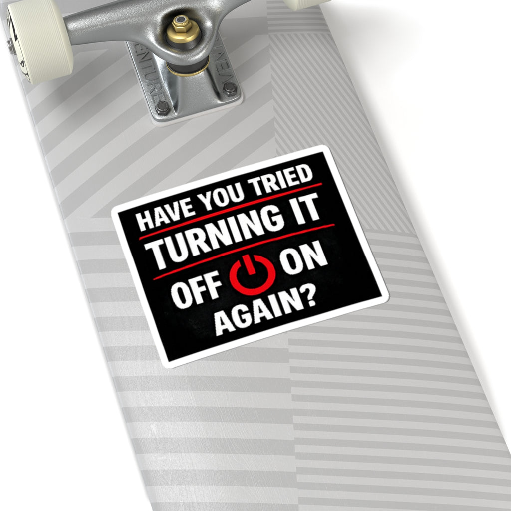 "Have You Tried Turning It Off On Again?" Tech Humor Sticker for Laptops & IT Pros Funny IT Kiss-Cut Sticker