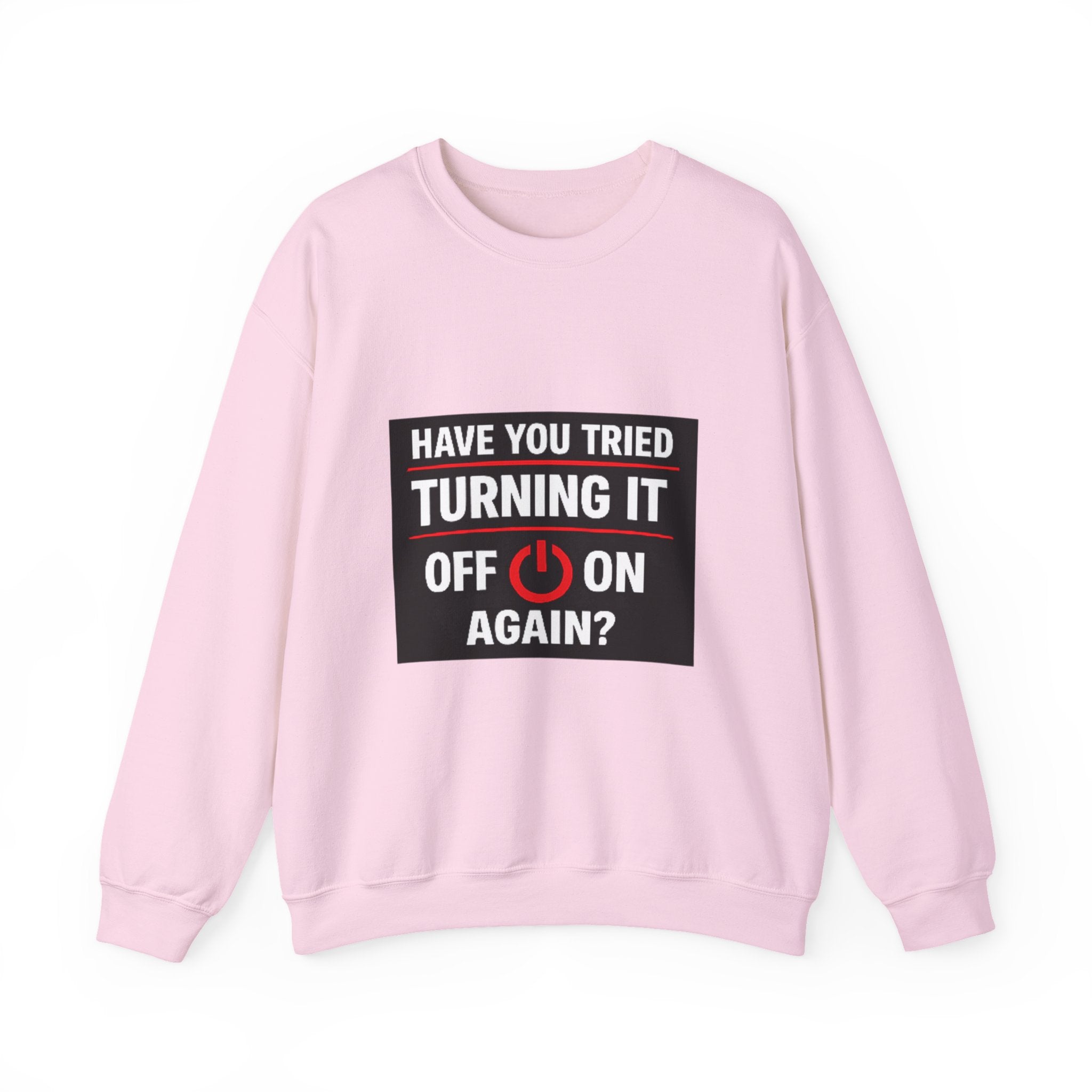 "Have You Tried Turning It Off On Again?" Tech Humor Crewneck Sweatshirt