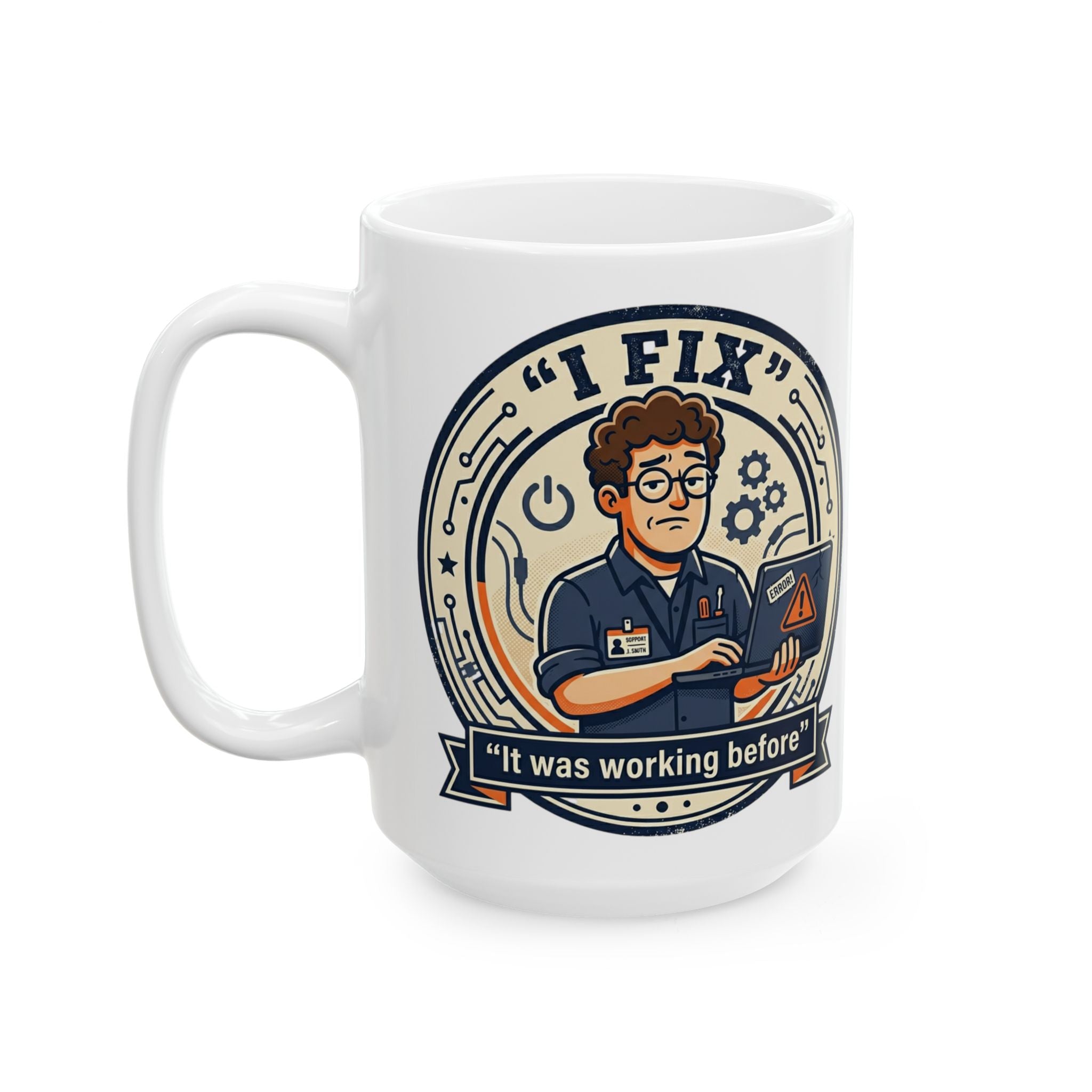 "I Fix It Worked Before" Geek Humor Ceramic Mug, (11oz, 15oz)