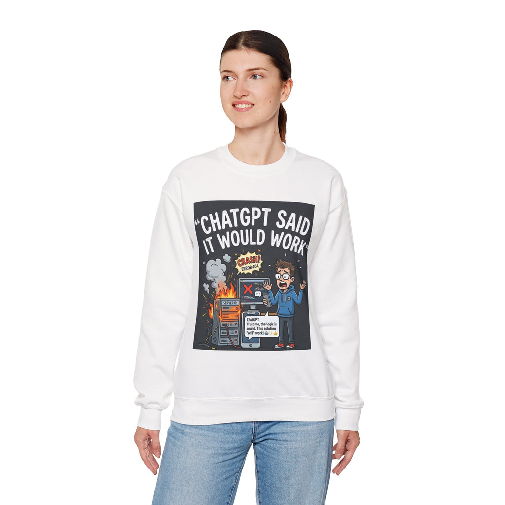 "ChatGPT Said It Would Work" Funny Tech AI Fail Crewneck Sweatshirt