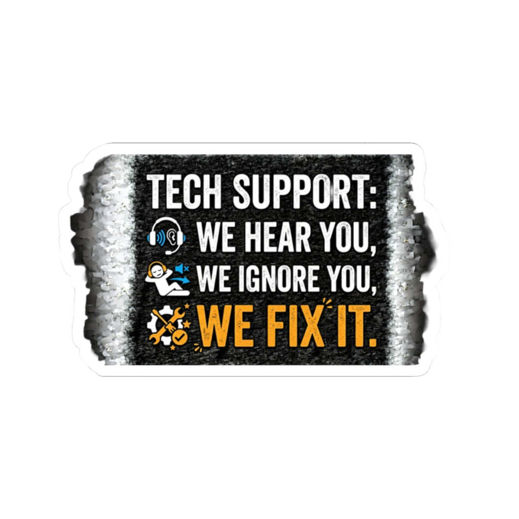 "Tech Support: We Hear You. We Ignore You. We Fix It." Funny IT Decal Tech Support Humor Sticker