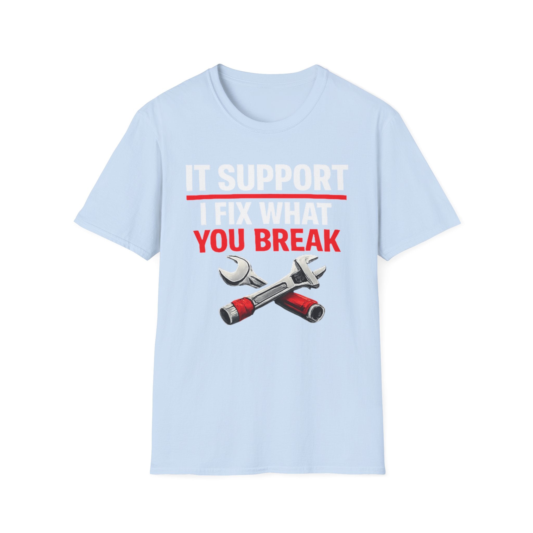 "Tech Support: I Fix What You Break" Funny IT Tech Support Humor T-Shirt