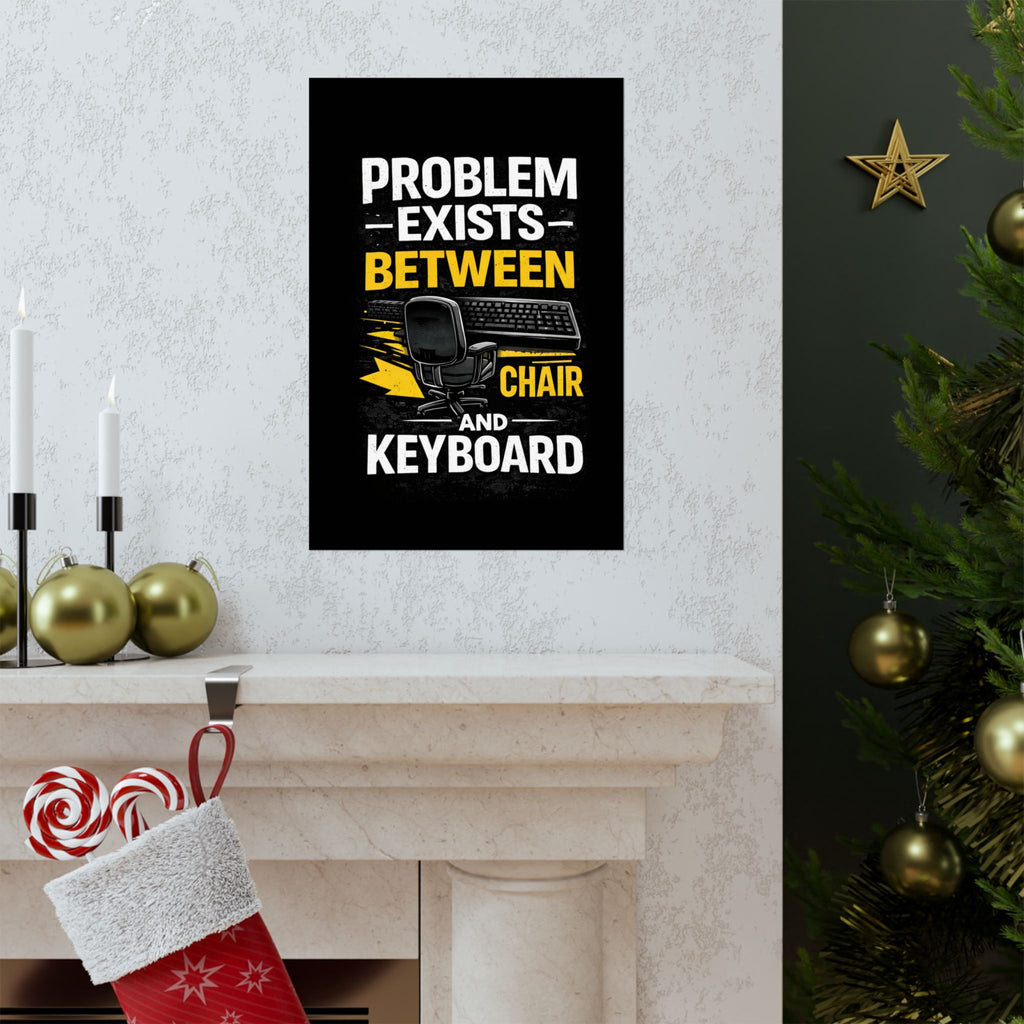 "Problem Exists Between Chair and Keyboard" Tech Humor Matte Poster — Funny IT Desk Office Wall Art