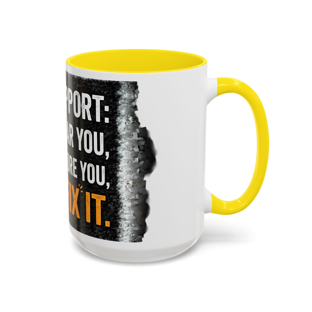 " Tech Support: We Hear You, We Ignore you, We Fix it" IT Humor Accent Coffee Mug (11, 15oz)