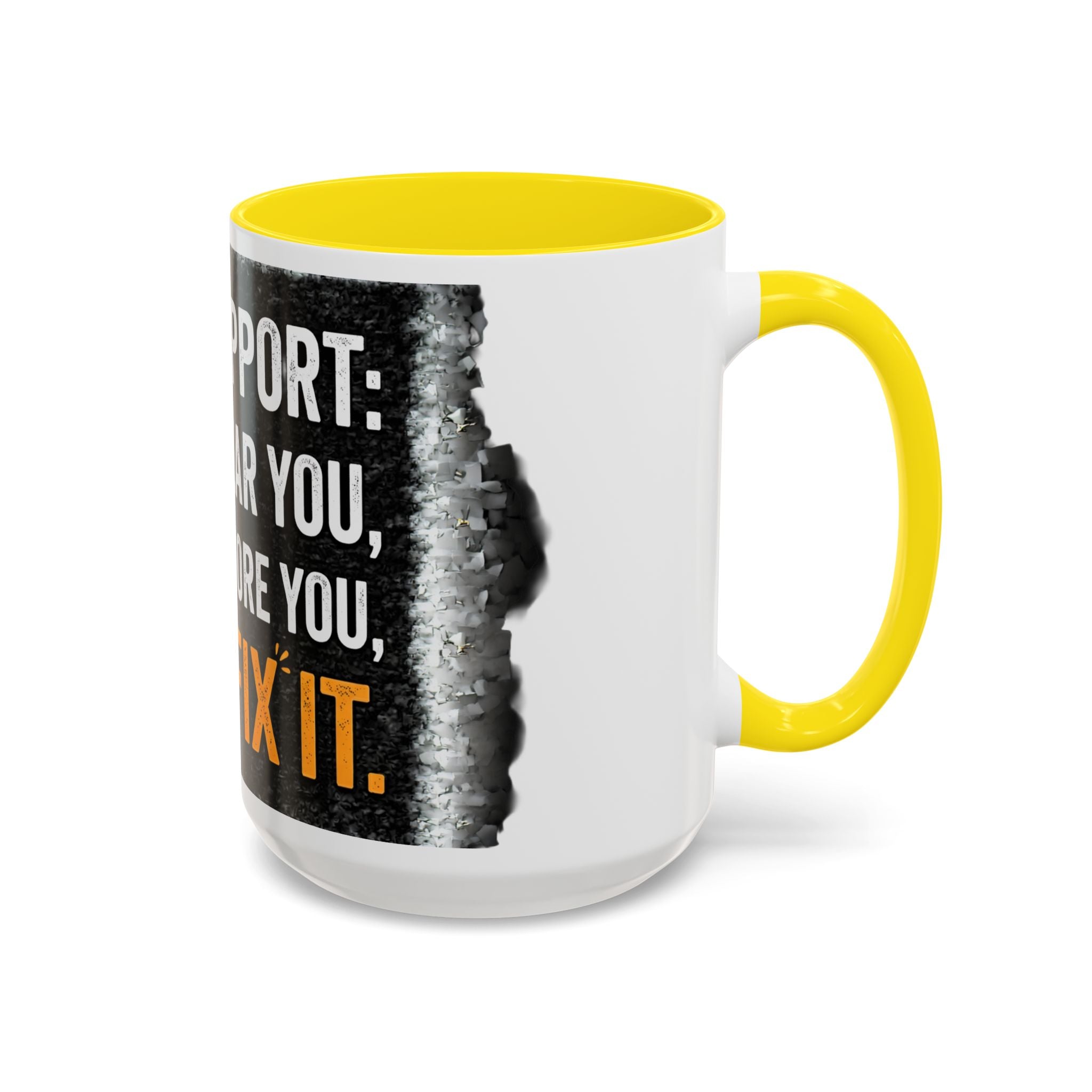 " Tech Support: We Hear You, We Ignore you, We Fix it" IT Humor Accent Coffee Mug (11, 15oz)