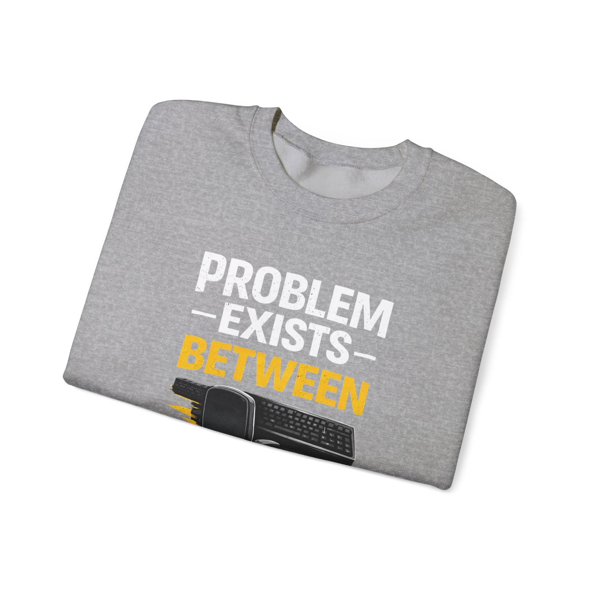 "Problem Exists Between Chair and Keyboard" Graphic Crewneck Sweatshirt