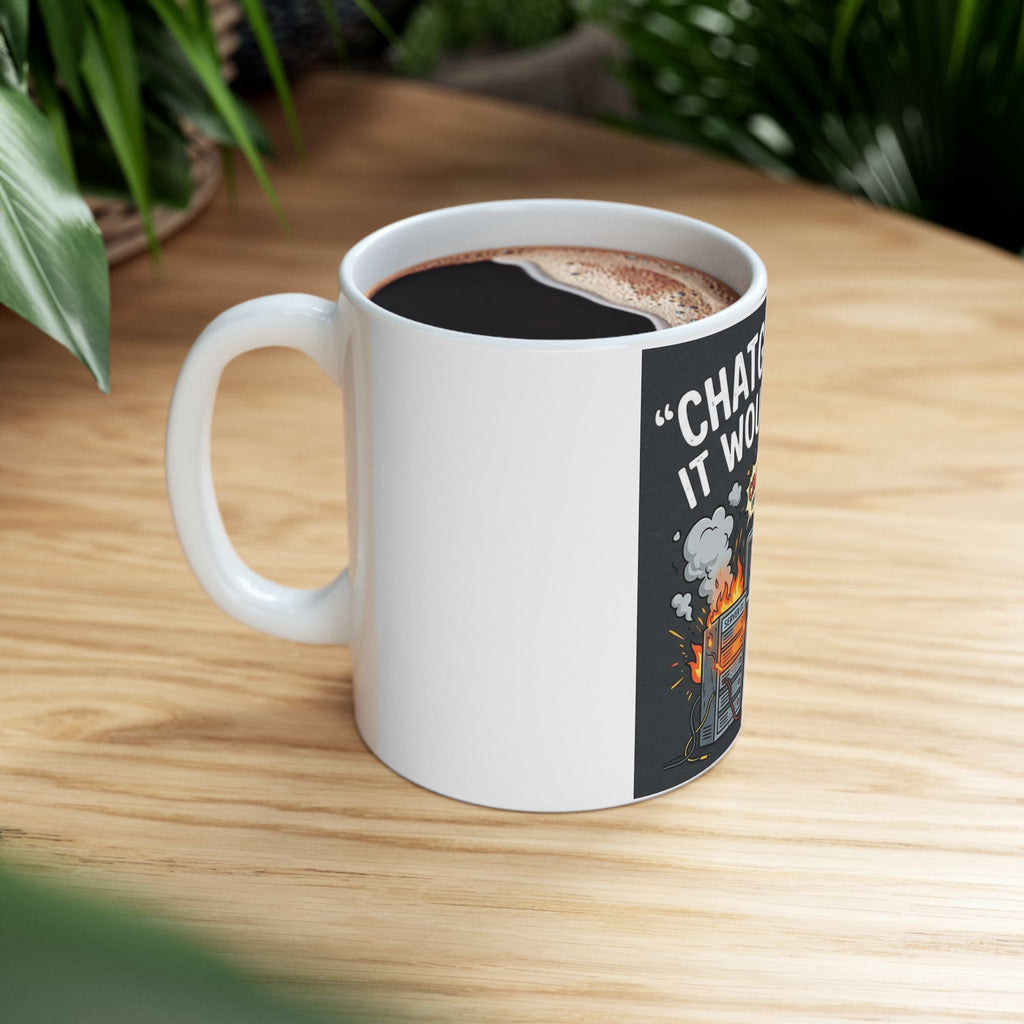 "ChatGPT Said It Would Work" Funny IT Tech Humor Ceramic Mug – Programmer Tech Support Gift (11oz, 15oz)