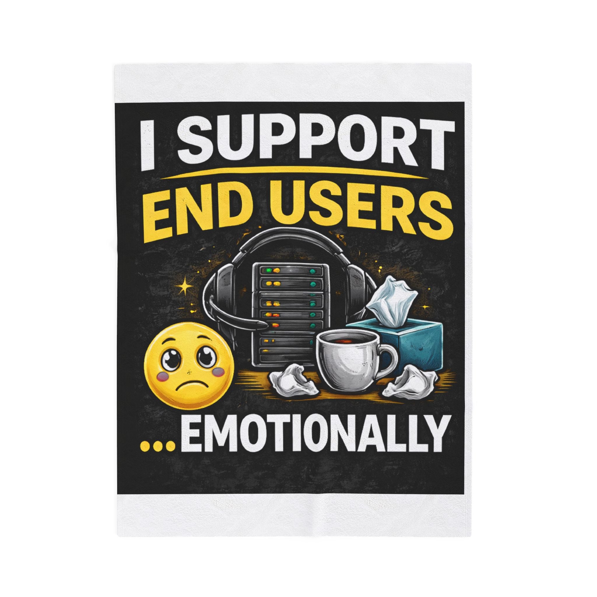 "I Support End Users... Emotionally" Tech Humor Funny IT Velveteen Plush Blanket