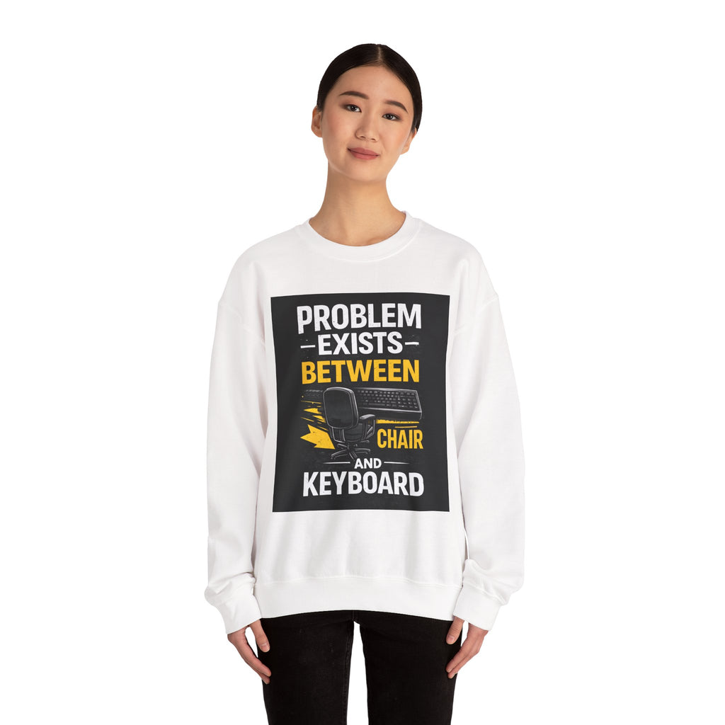 “Problem Exists Between Chair and Keyboard” Gamer/IT Humor Crewneck Sweatshirt