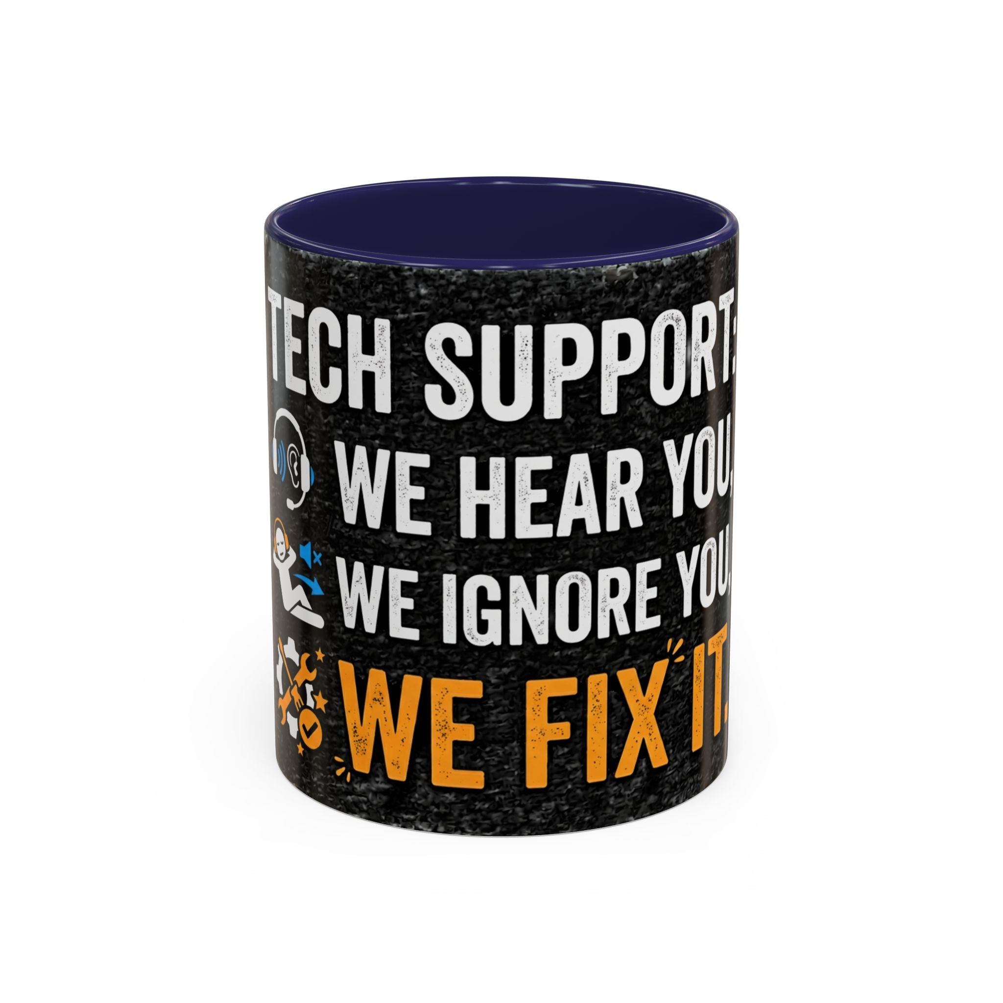 “Tech Support: We Hear You, We Ignore You, We Fix It” Funny IT Accent Mug Tech Support Humor Coffee Mug