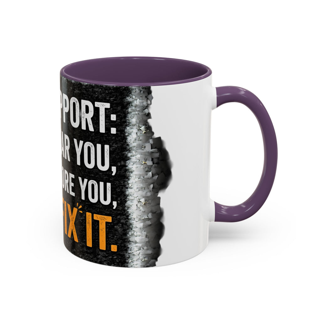 " Tech Support: We Hear You, We Ignore you, We Fix it" IT Humor Accent Coffee Mug (11, 15oz)