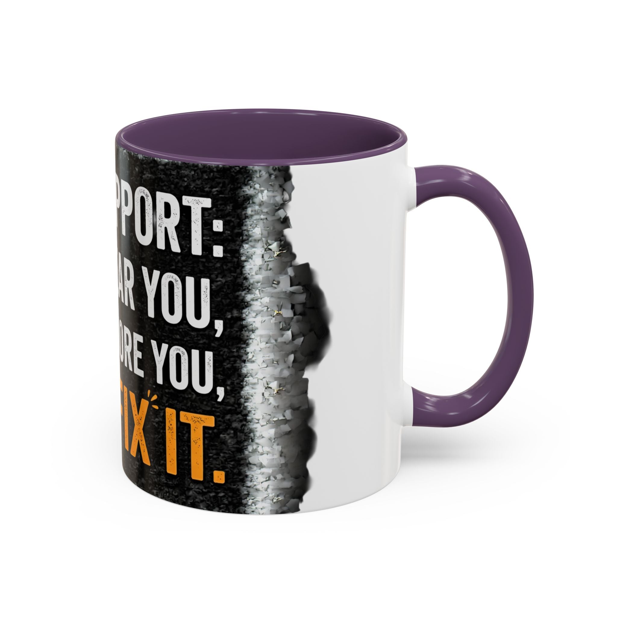 " Tech Support: We Hear You, We Ignore you, We Fix it" IT Humor Accent Coffee Mug (11, 15oz)