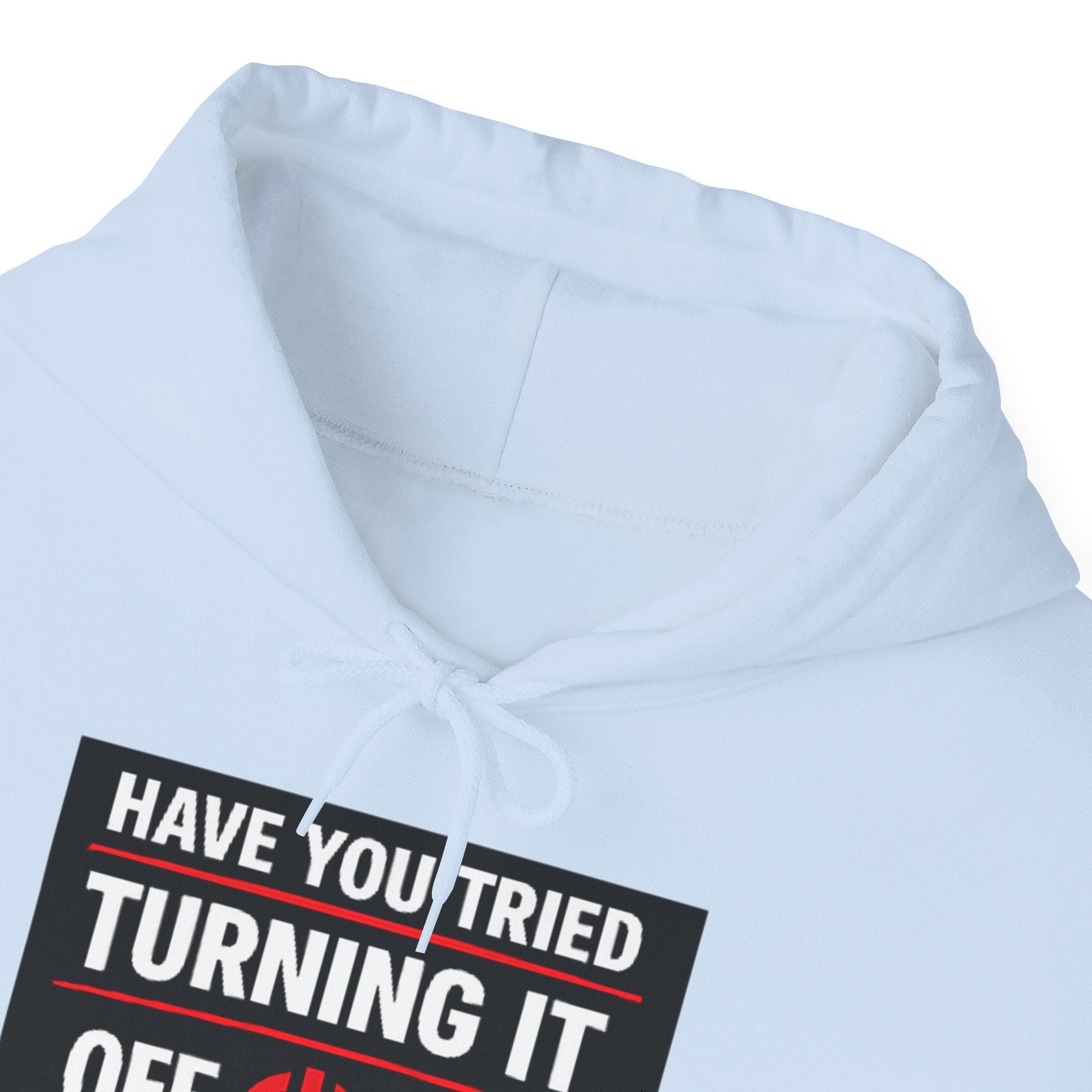 "Have You Tried Turning It Off On Again?" Tech Support Funny Hoodie