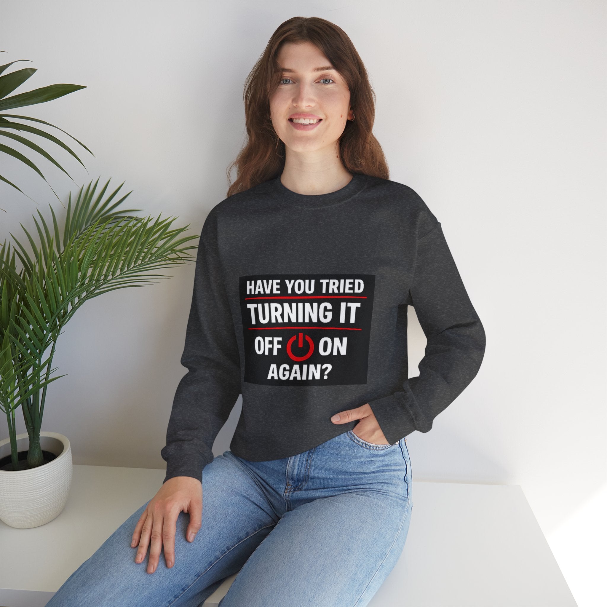 "Have You Tried Turning It Off On Again?" Tech Humor Crewneck Sweatshirt