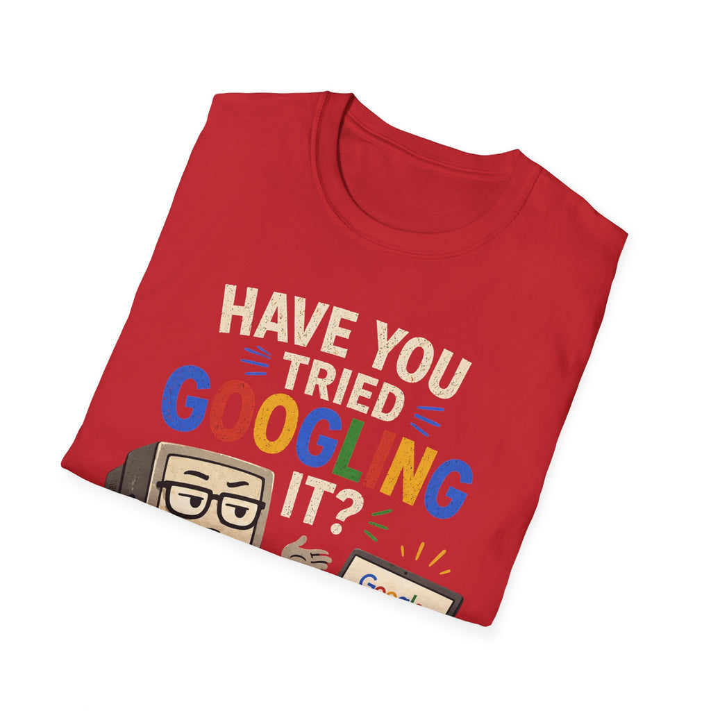 "Have You Tried Googling It?" Funny IT T-Shirt — Tech Humor Geek Graphic Tee
