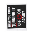 "Have You Tried Turning It Off & On Again?" Tech Humor Funny IT Velveteen Plush Blanket